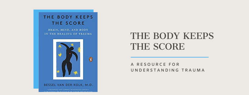 The Body Keeps The Score - A Resource for Understanding Trauma Featured Image